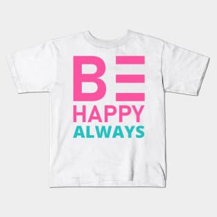 Be Happy Always. A Self Love, Self Confidence Quote. Kids T-Shirt